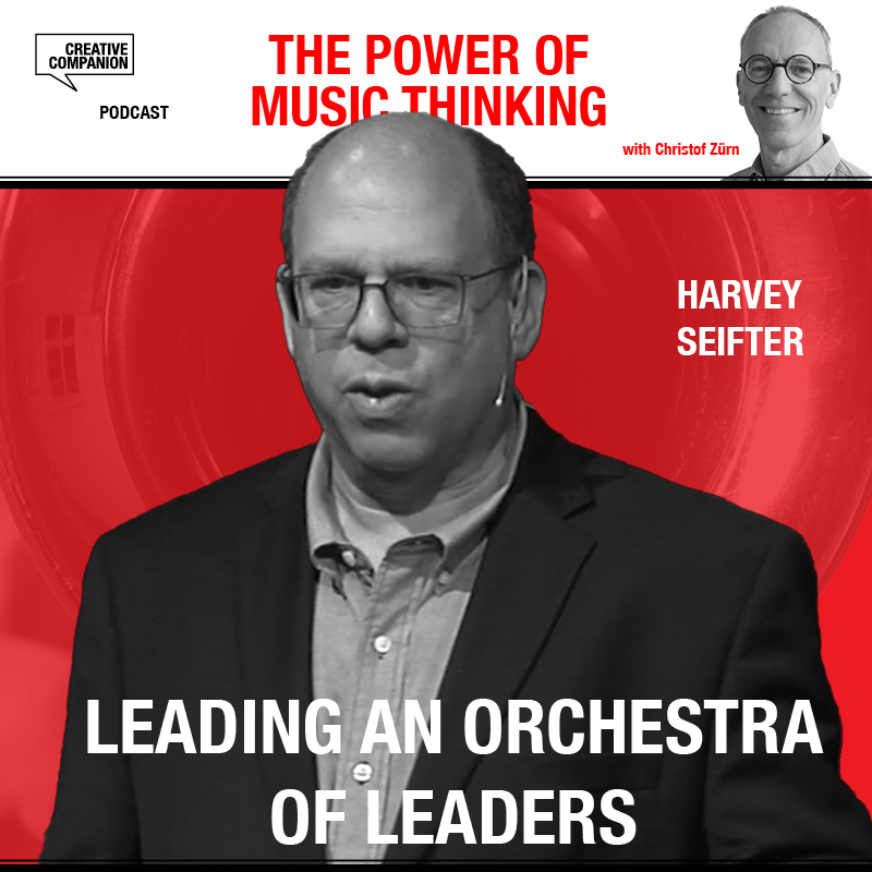 Leading an Orchestra of Leaders with Harvey Seifter - The Power of Music Thinking Podcast